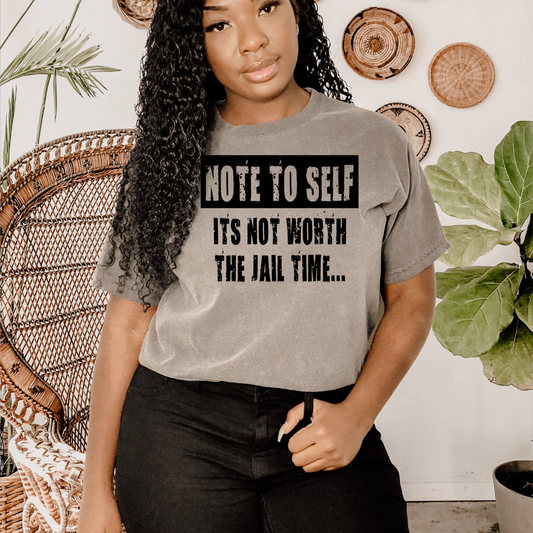 Note to Self It's not Worth the Jail Time Screen Print