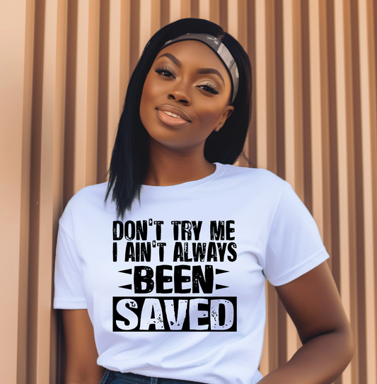 Don't Try me I aint always been saved Shirt