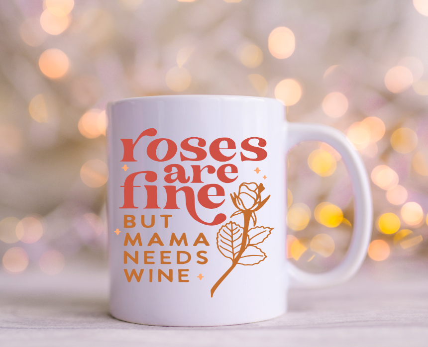 Roses are Fine But Mama Needs Wine  Decals