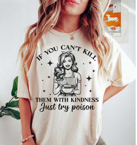 Kill Them With Kindness Try Position  Shirt