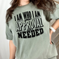 I am Who I am Your Approval isn't Needed Screen Print