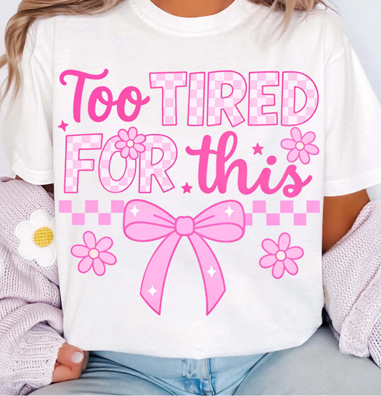 Too Tired for This  DTF Transfer