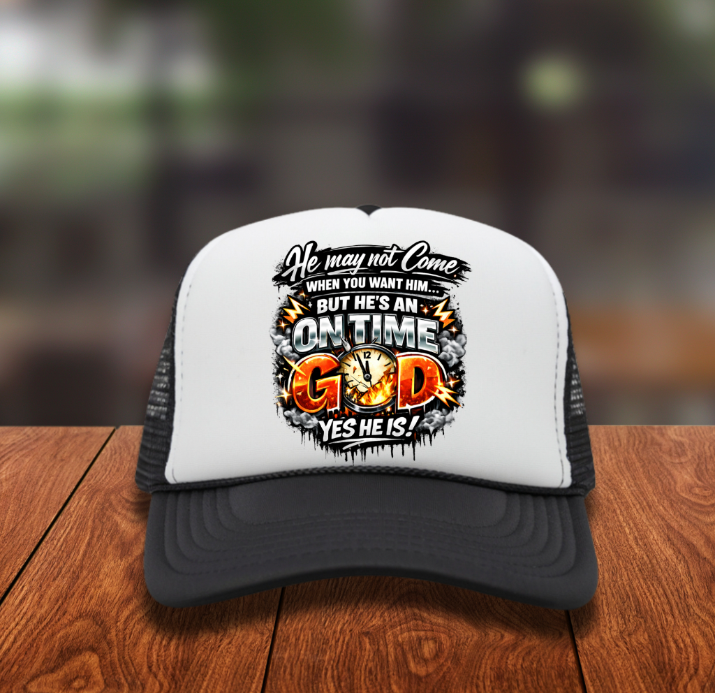 He may not come when you want it but he is a on time God Hat DTF Transfer