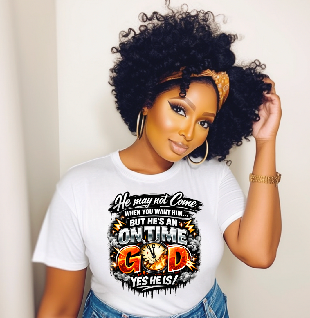 He may not come when you want it but he is a on time God DTF Transfer