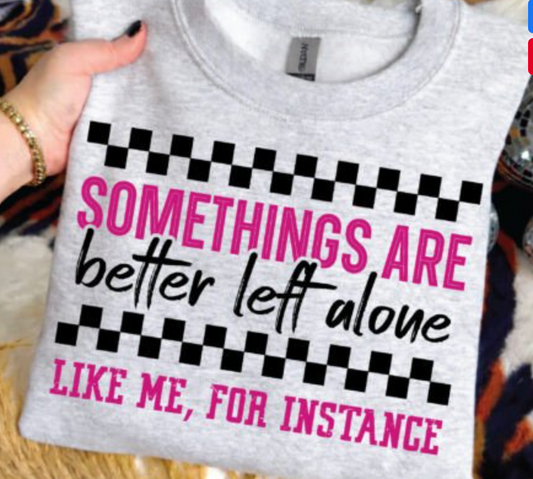 Some Things are better left alone like me for instance DTF Transfers