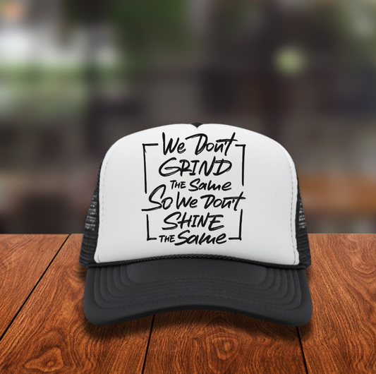 We Don't Grind the Same, so we Don't Shine the Same  Hat DTF Transfer