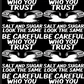22x48 Be careful who your Trust  Gang Sheet Transfer