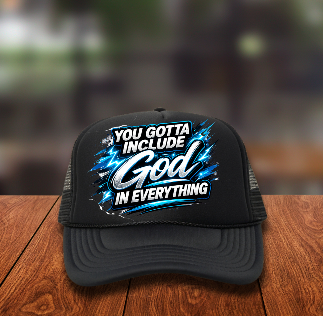 You gotta include God in everything DTF Hat Transfers