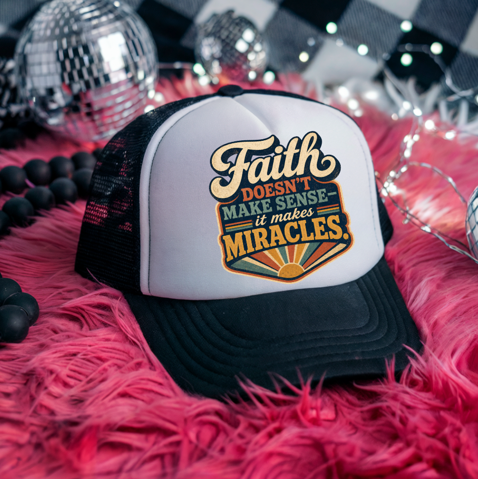 Faith Doesn't Make Sense it makes Miracles   Hat DTF Transfers