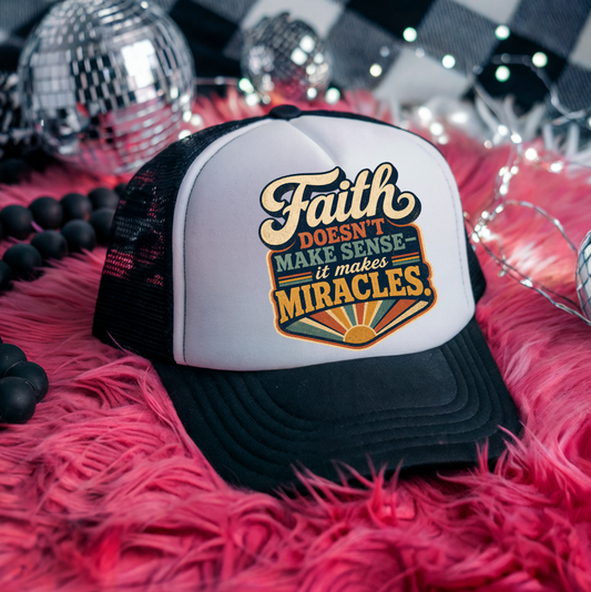 Faith Doesn't Make Sense it makes Miracles   Hat DTF Transfers