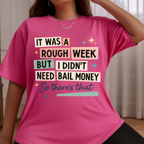 It was a Rough Week but I Didn't Need Bail Money DTF TRANSFER