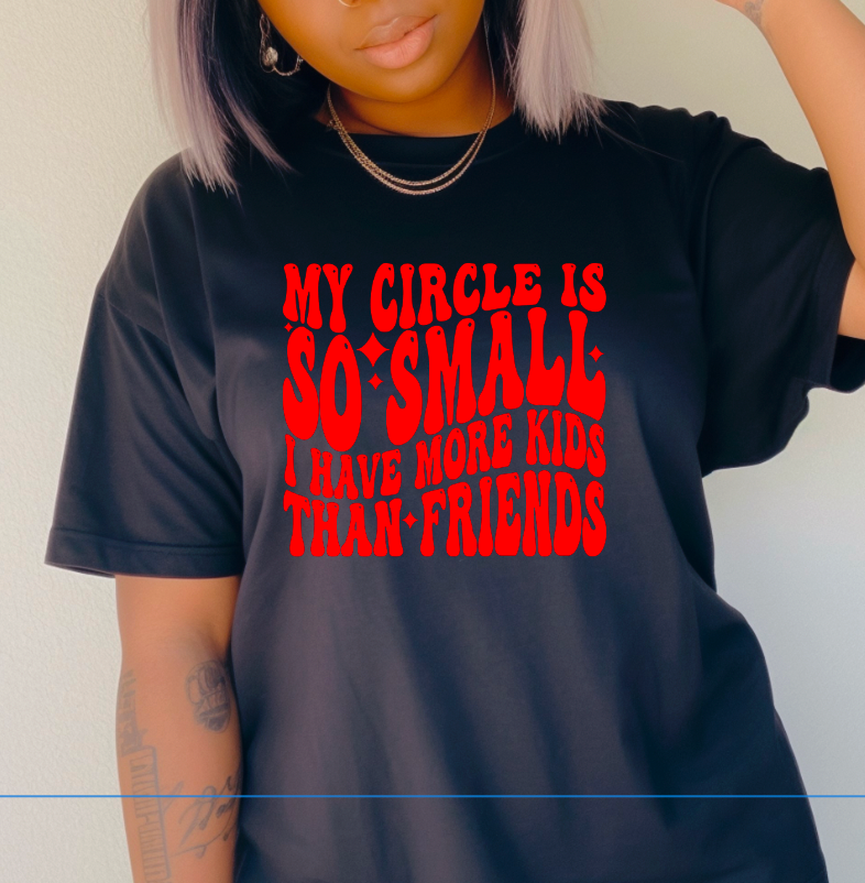 My circle so Small I Have more Kids than Friends  Screen Print