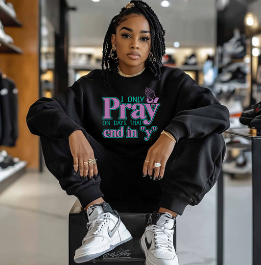 I Only Pray on Days that end in Y DTF Transfer