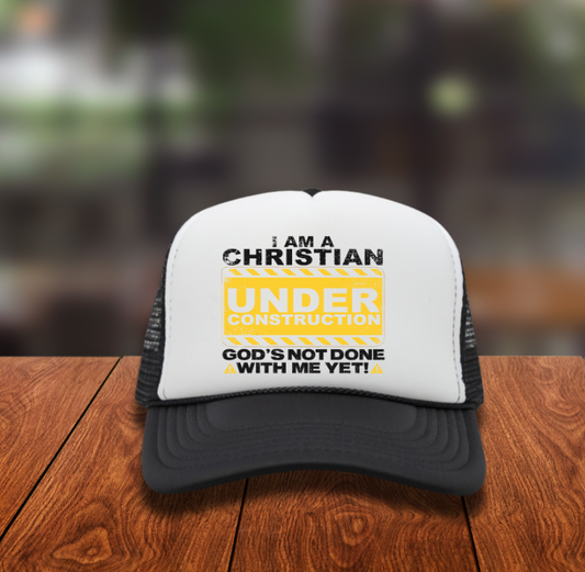 I am a Christian under construction God's not done with me yet! Hat DTF TRANSFER