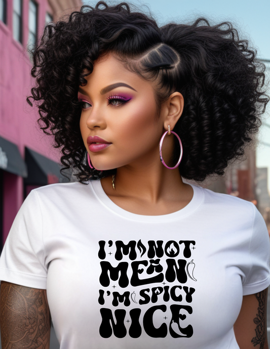 I'm Not Mean I'm Spicy Nice Screen Print