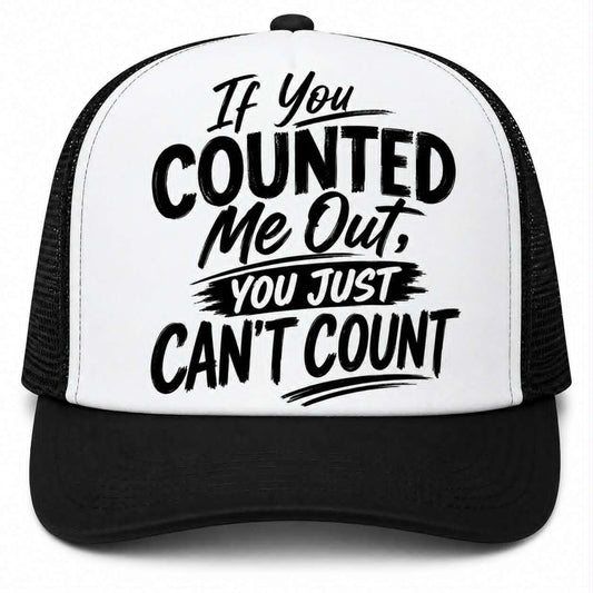 If You Counted Me Out You Just Can't Count Hat DTF Transfer