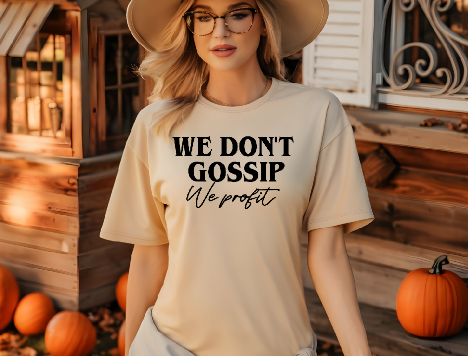 We don't Gossip We profit Screen Print