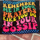 Remember me in your Prayers like you do in your Gossip Shirt (pocket size and back)