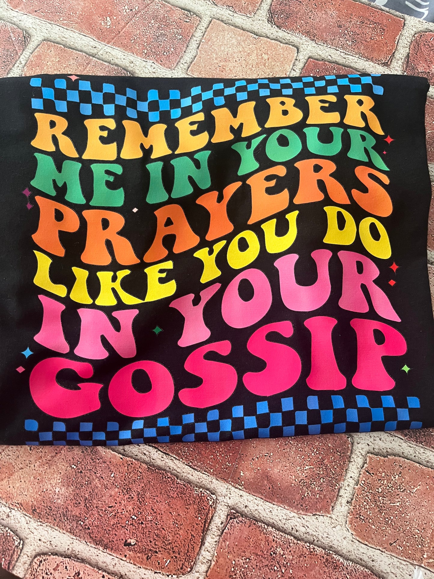 Remember me in your Prayers like you do in your Gossip Shirt (pocket size and back)