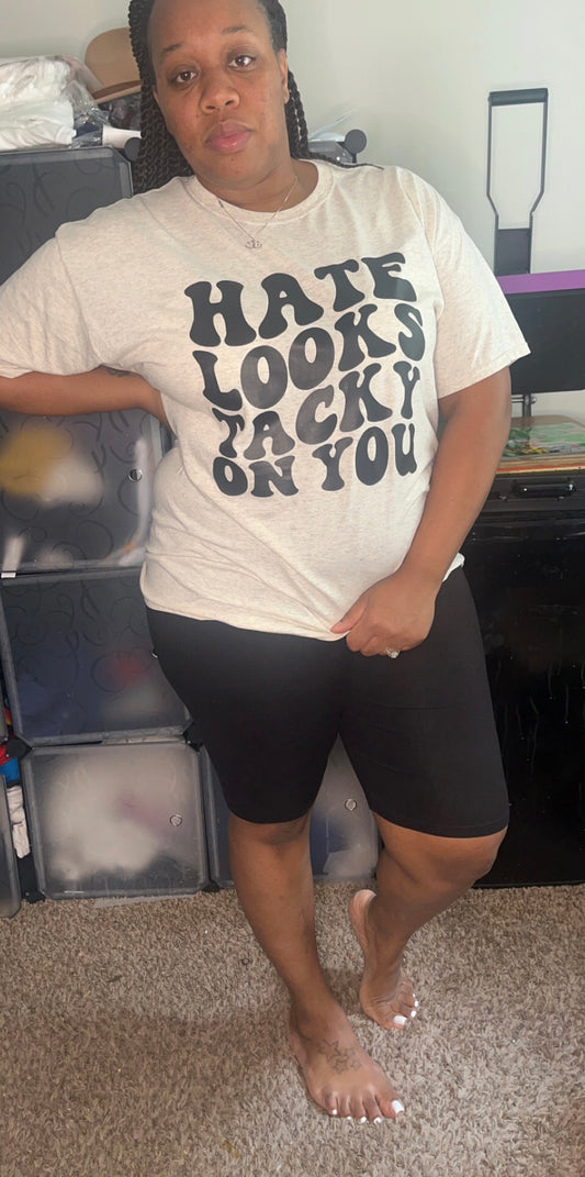 Hate looks Tacky on you  Shirt