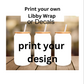 Print your Own Libby Wraps/ Decals