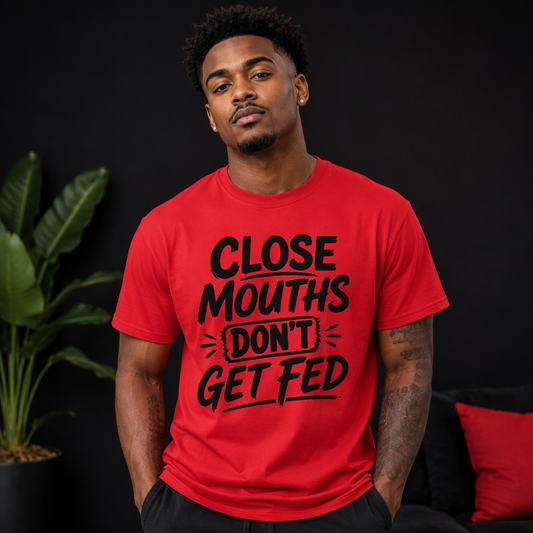 11 inch Close Mouths Dont get Fed Screen Print