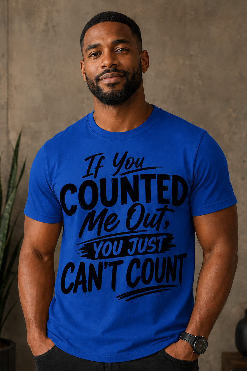 11 inch If You Counted Me Out You Just Can't Count Screen Print