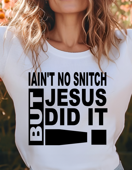 I ain't No Snitch But Jesus did it Screen Print