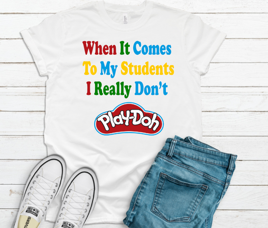 When It comes to my Student I Really don't Play-doh  Shirt