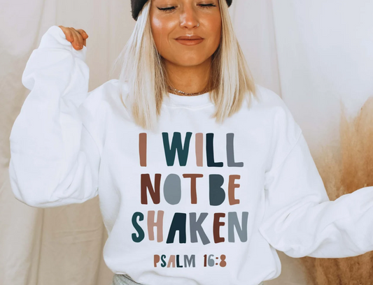 I will not be Shaken Psalm 16:8 Sweatshirt