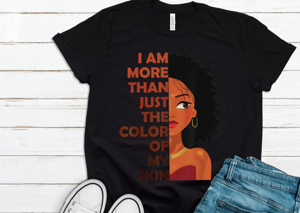 I am More then just the Color of My Skin Shirt