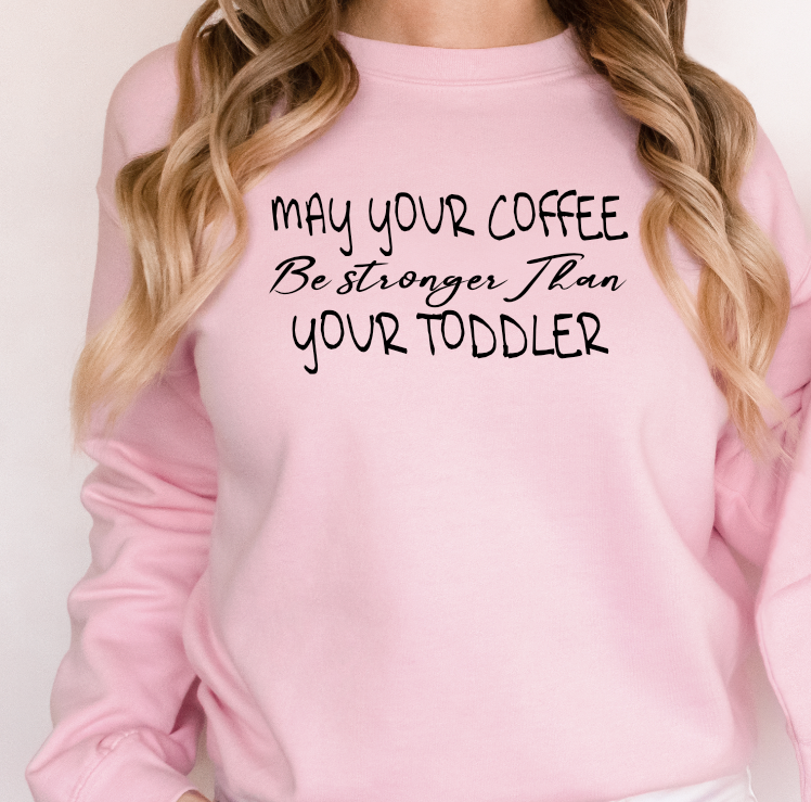 May your Coffee be Stronger than you Toddler  PNG & SVG