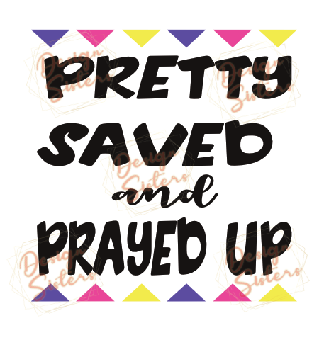 Pretty Saved and Prayed Up  PNG & SVG