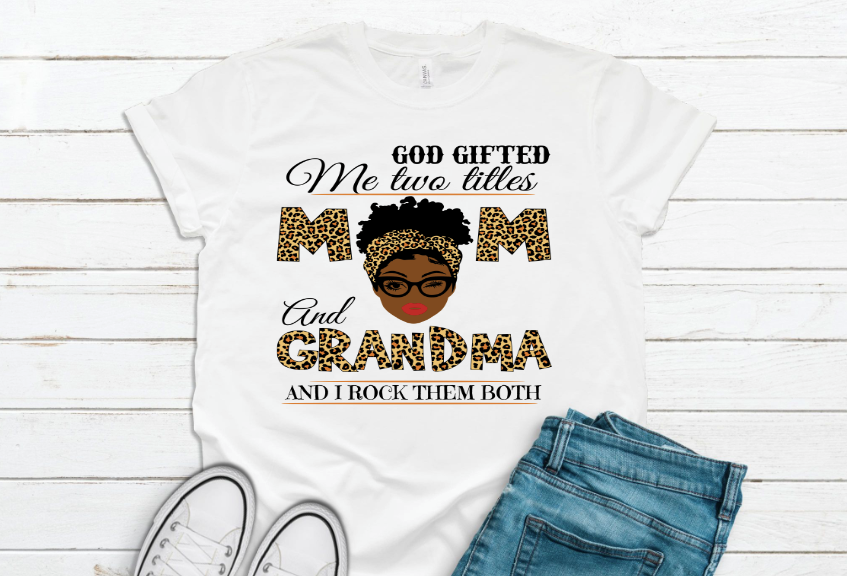 God Gifted me the title Mom and Grandma and I Rock them Both Transfer