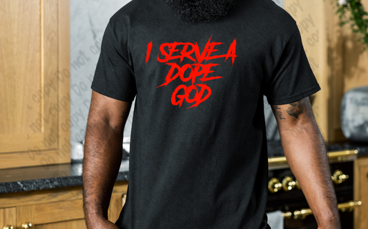 I Serve a Dope God Shirt (Male or Female Shirt)