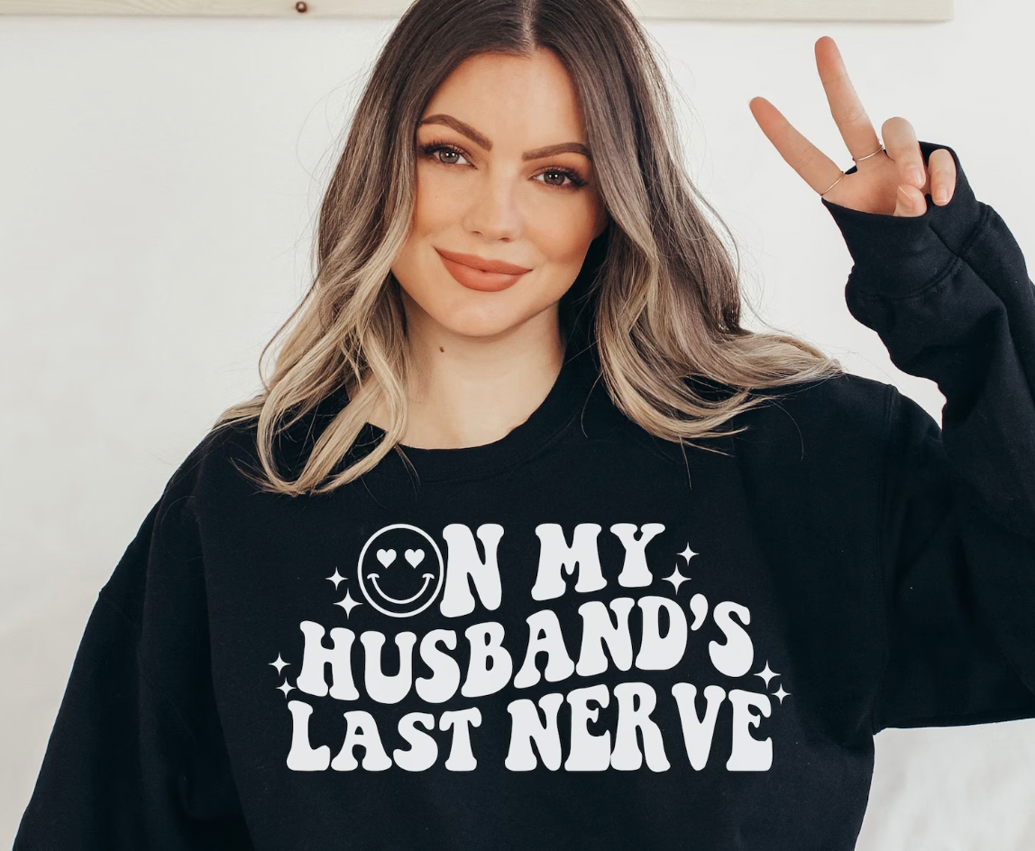 On my Husband's Last Nerve Sweatshirt