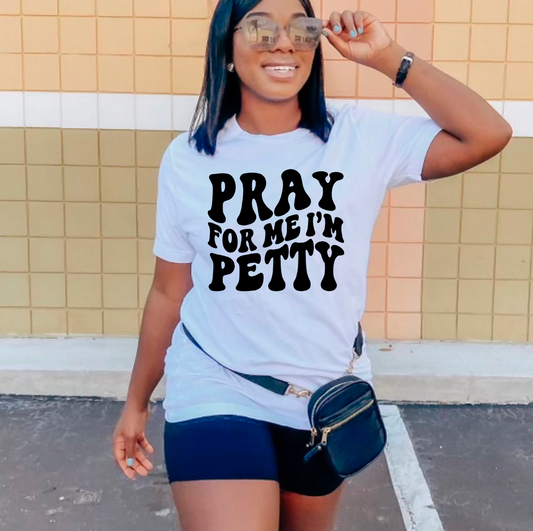 Pray for me Im Petty  Shirt