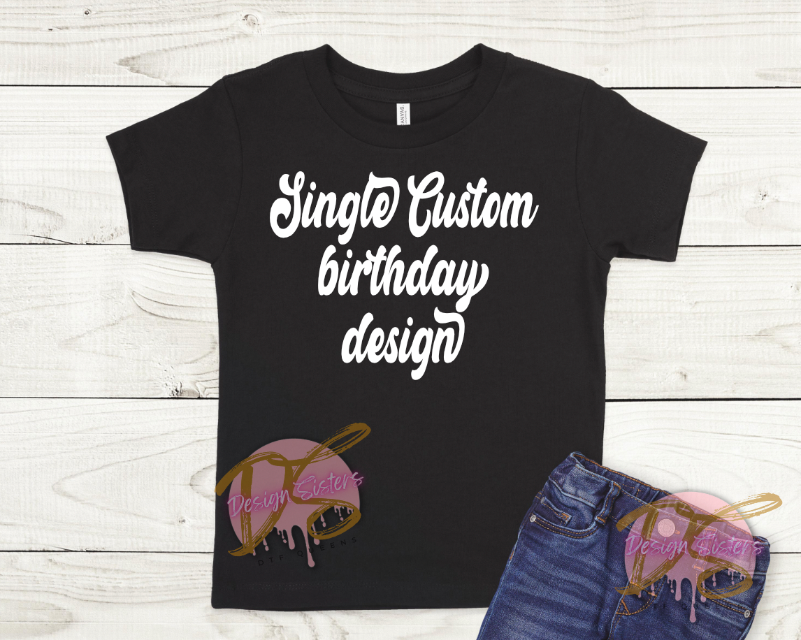 Single Custom Birthday Design (Only Birthday boy or Girl Design)