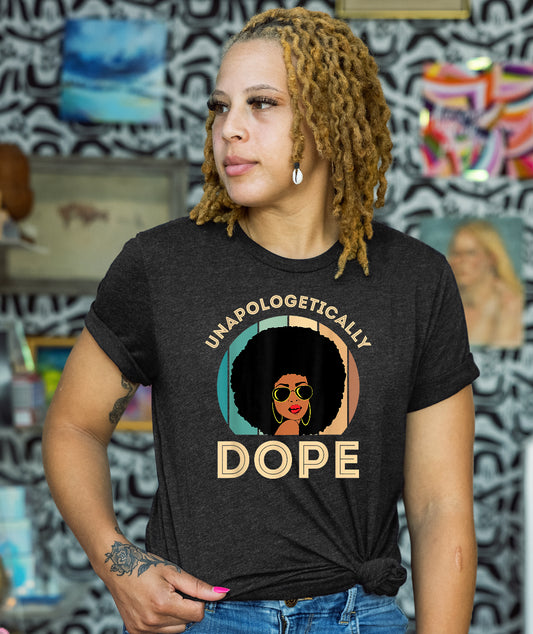 Unapologetically Dope Shirt