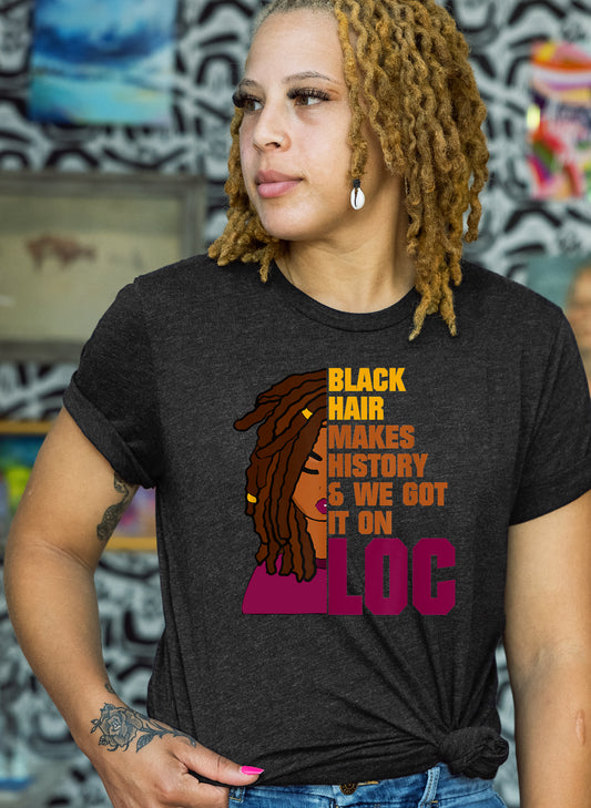 Black hair makes  history we got it on loc Shirt