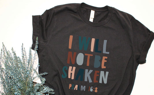 I will not be shaken Shirt