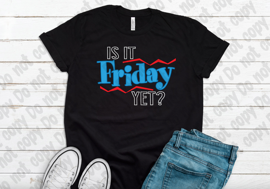 Is it Friday Yet Shirt